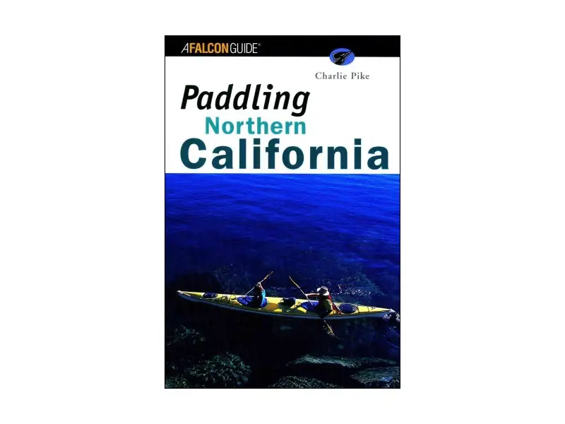 Paddling Northern California – Charlie Pike’S Guide To Coastal & River Routes 1