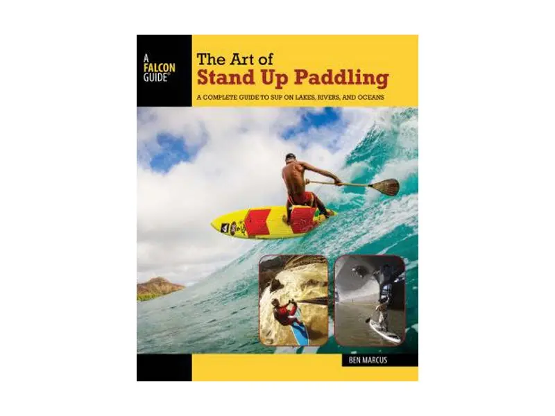 The Art Of Stand Up Paddling – Ben Marcus’ Comprehensive Sup Technique Manual 1